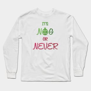 Nog or Never Long Sleeve T-Shirt